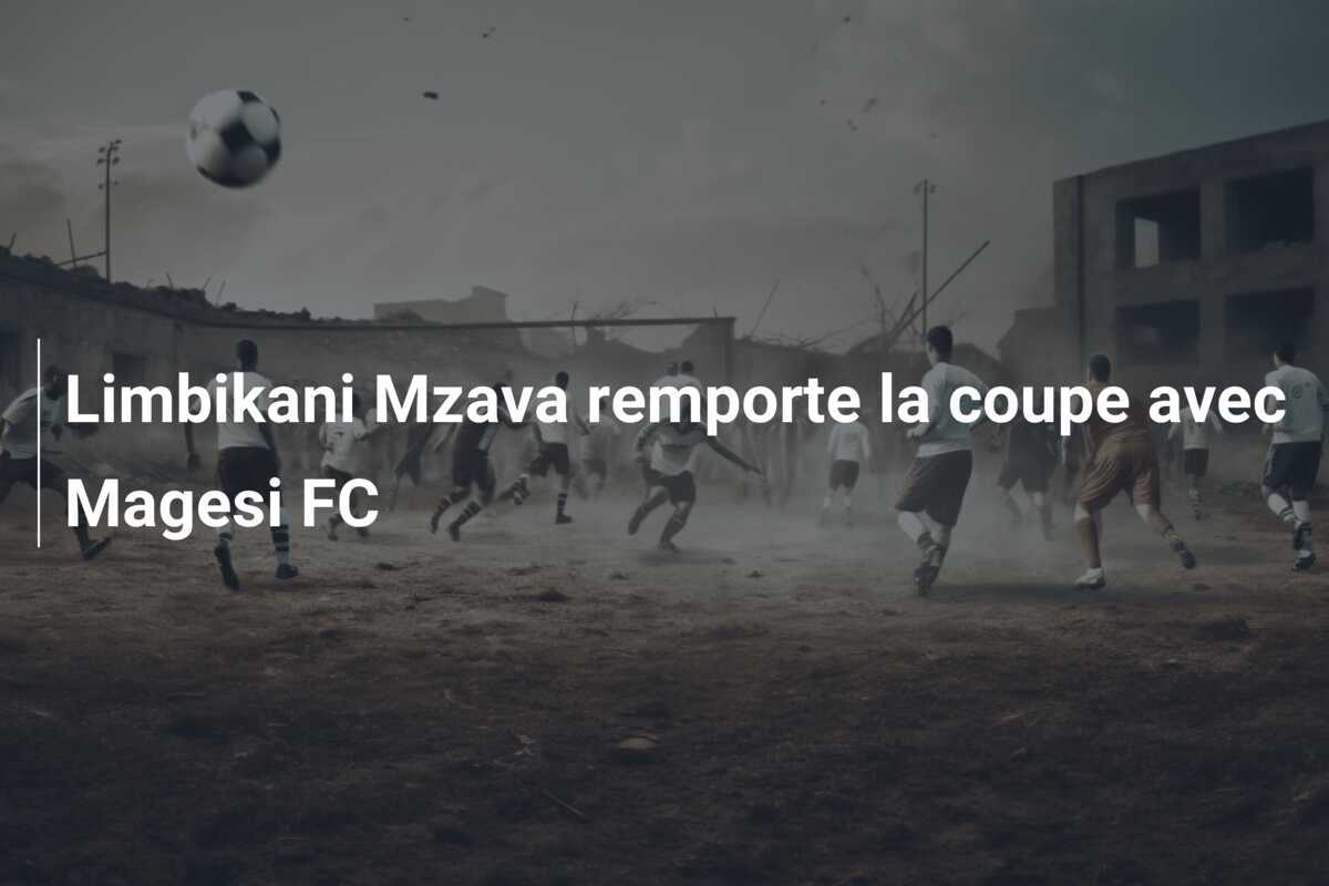 Limbikani Mzava remporte la coupe avec Magesi FC