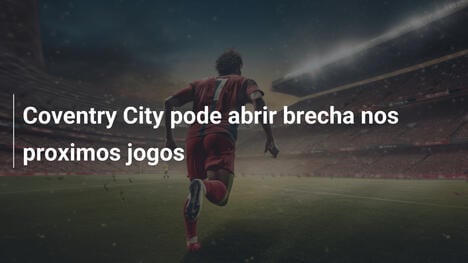Coventry City pode abrir brecha nos proximos jogos