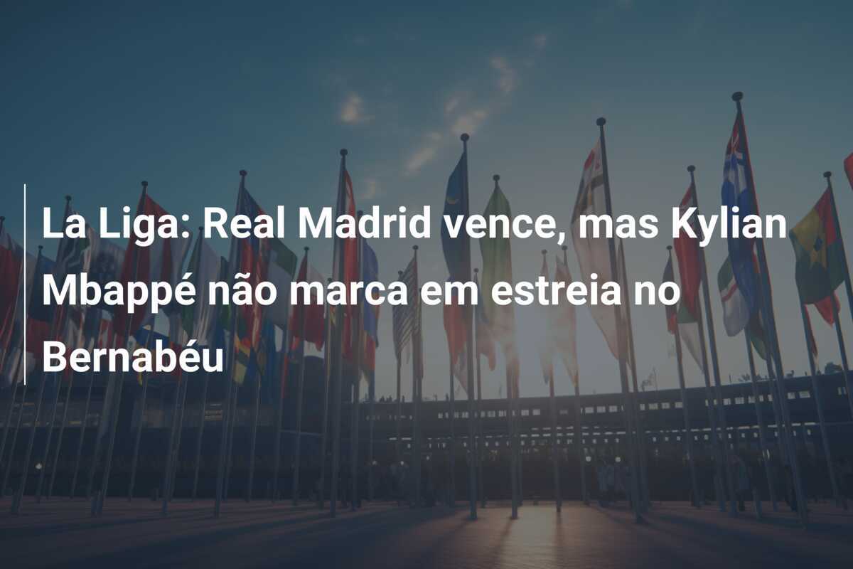 La Liga: Real Madrid vence, mas Kylian Mbappé não marca em estreia no Bernabéu