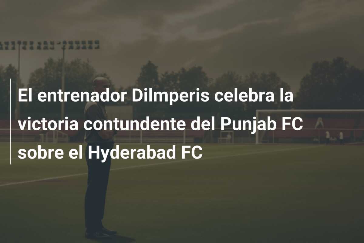 El entrenador Dilmperis celebra la victoria contundente del Punjab FC sobre el Hyderabad FC