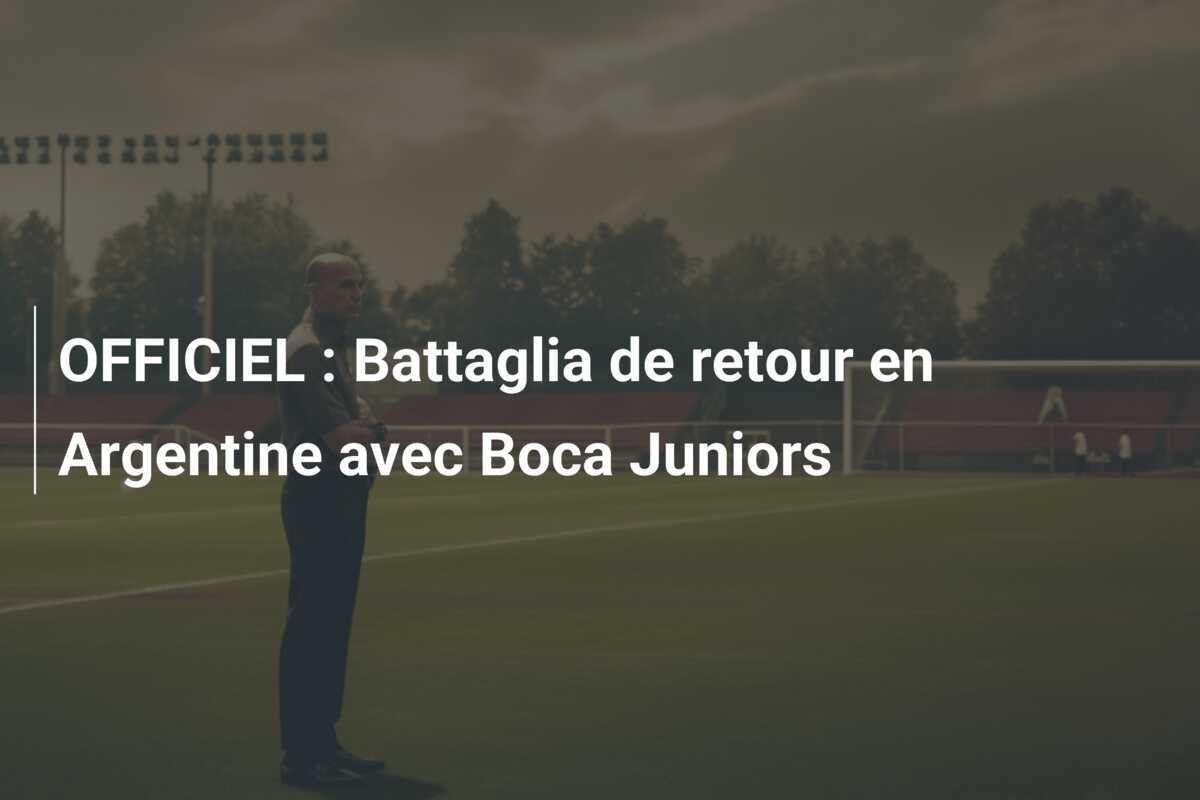 OFFICIEL : Battaglia de retour en Argentine avec Boca Juniors