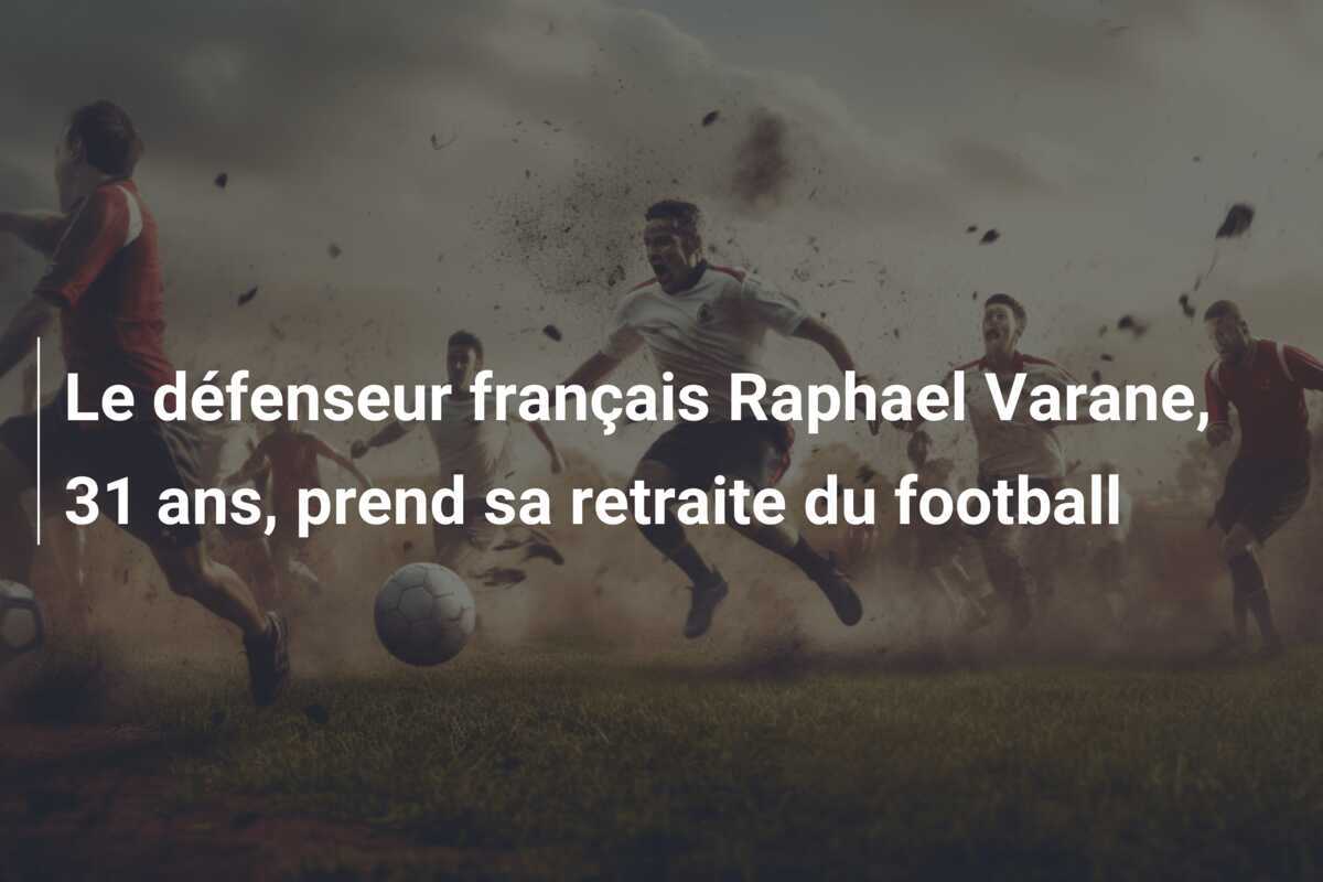 Le défenseur français Raphael Varane, 31 ans, prend sa retraite du football