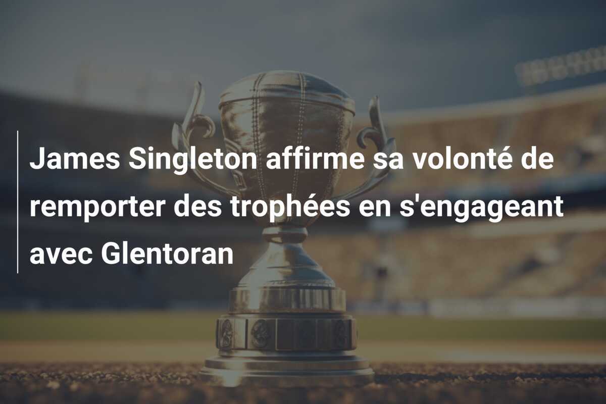 James Singleton affirme sa volonté de remporter des trophées en s'engageant avec Glentoran