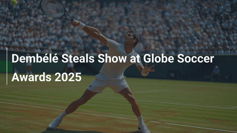 Dembélé stiehlt die Show bei den Globe Soccer Awards 2025