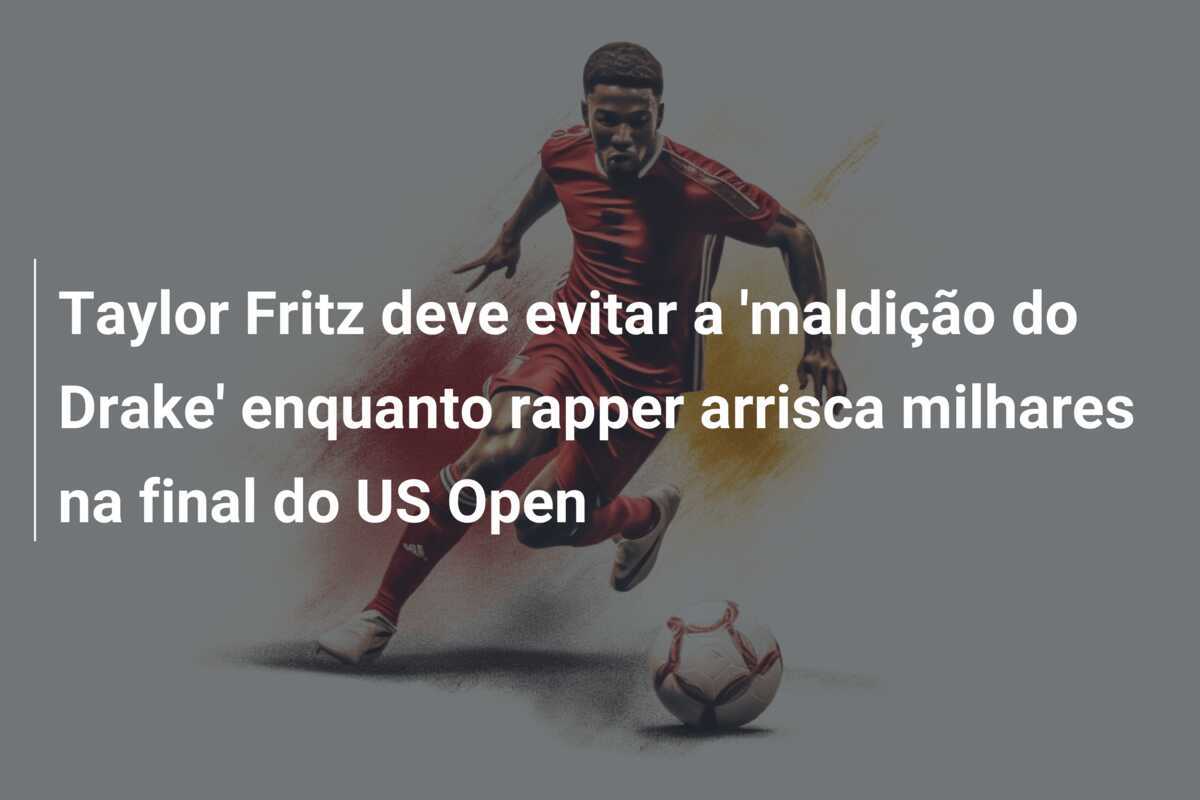 Taylor Fritz deve evitar a 'maldição do Drake' enquanto rapper arrisca milhares na final do US Open
