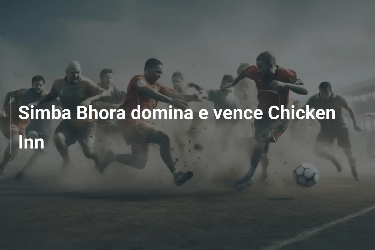 Simba Bhora domina e vence Chicken Inn
