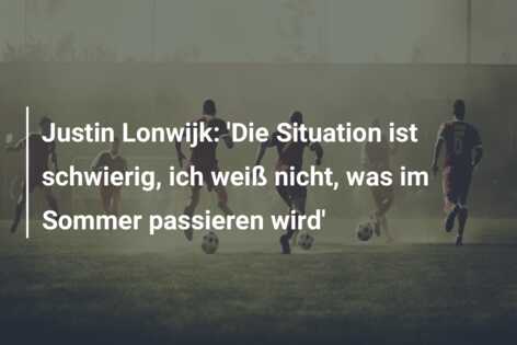 Justin Lonwijk: ‘Die Situation ist schwierig, ich weiß nicht, was im Sommer passieren wird’