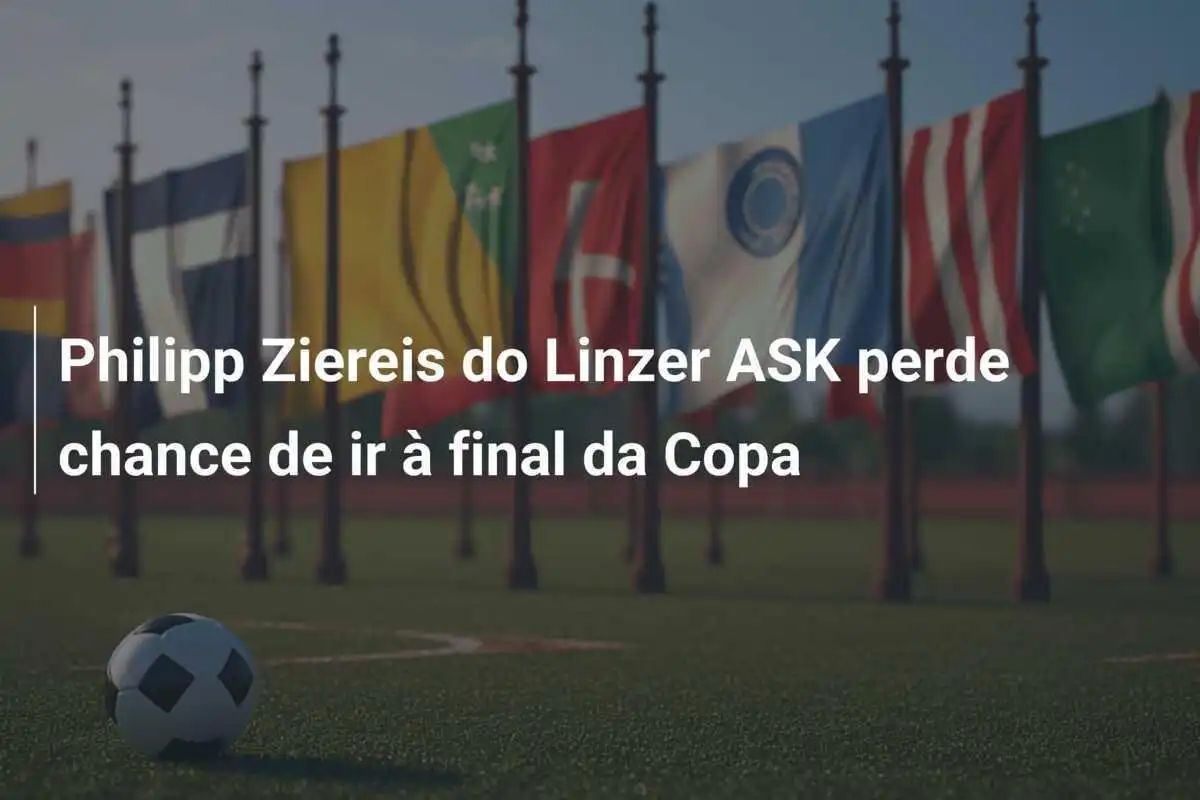 Philipp Ziereis do Linzer ASK perde chance de ir à final da Copa