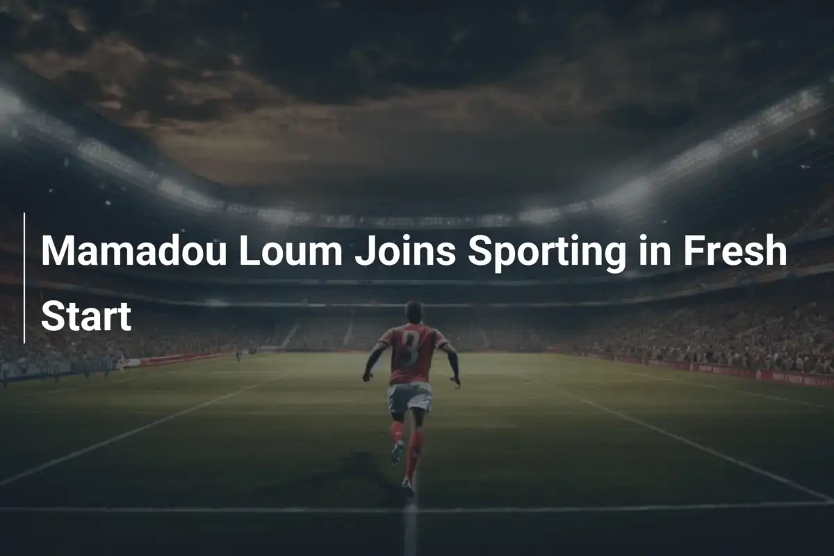 Mamadou Loum Rejoint le Sporting pour un Nouveau Départ