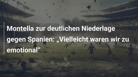 Montella zur deutlichen Niederlage gegen Spanien: „Vielleicht waren wir zu emotional“
