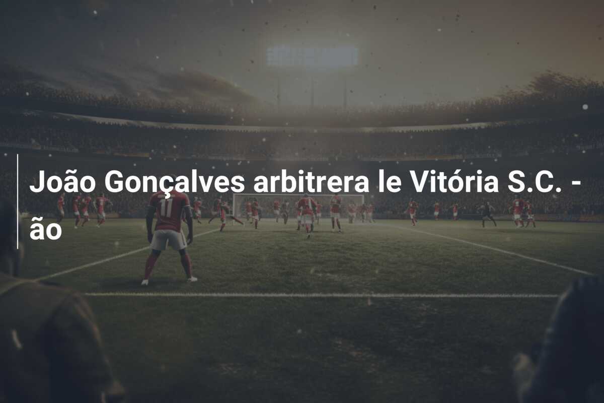 João Gonçalves arbitrera le Vitória S.C. – ão