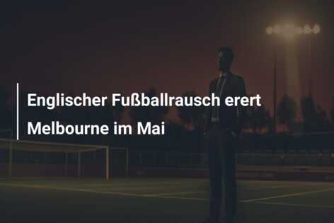 Englischer Fußballrausch erert Melbourne im Mai