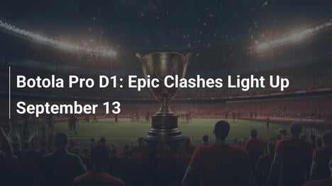 Botola Pro D1: Scontri Epici Illuminano il 13 Settembre