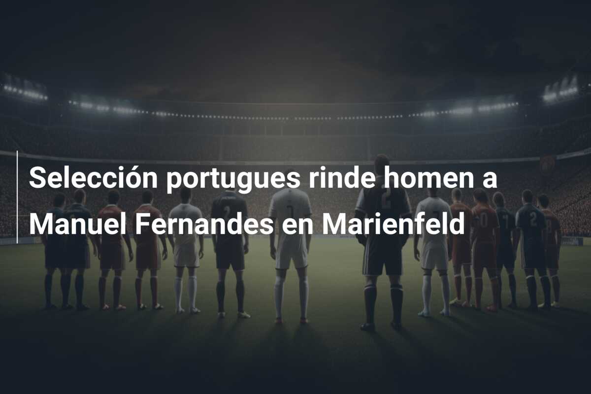 Selección portugues rinde homen a Manuel Fernandes en Marienfeld