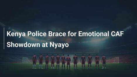 Kenya Police vor emotionalem CAF-Duell in Nyayo