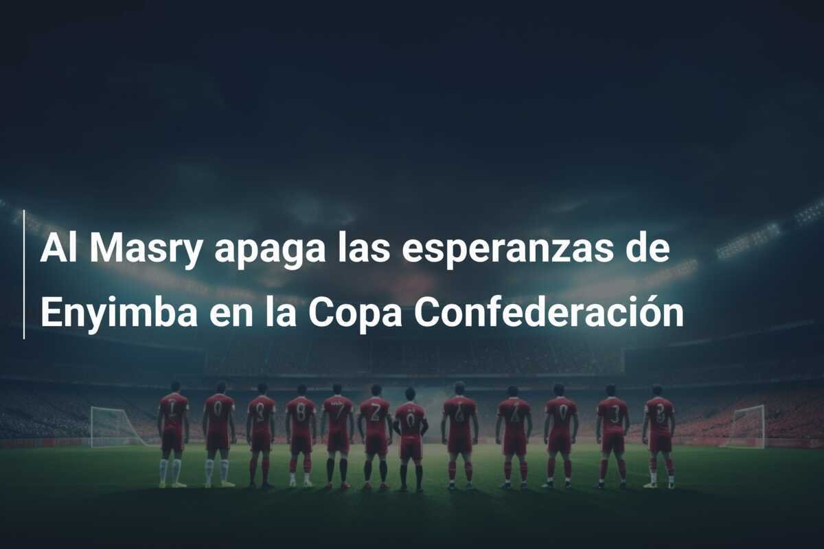 Al Masry apaga las esperanzas de Enyimba en la Copa Confederación