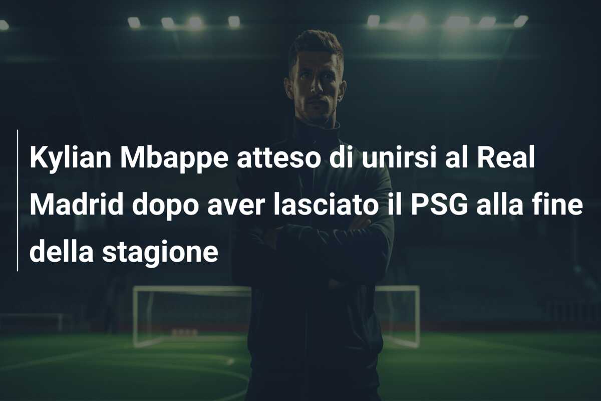 Kylian Mbappe atteso di unirsi al Real Madrid dopo aver lasciato il PSG alla fine della stagione