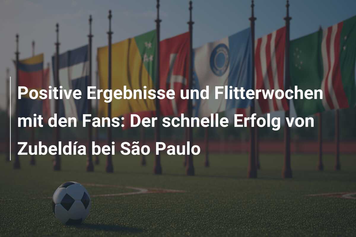 Positive Ergebnisse und Flitterwochen mit den Fans: Der schnelle Erfolg von Zubeldía bei São Paulo