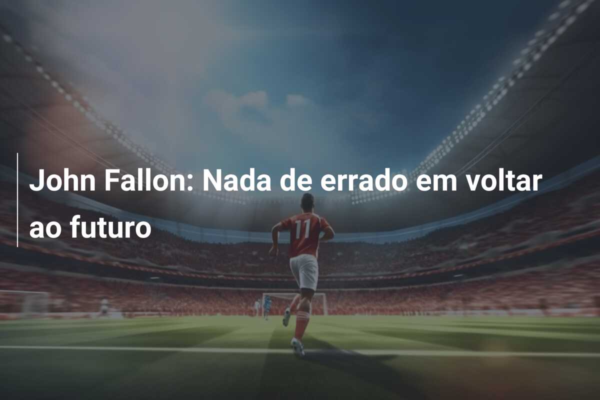 John Fallon: Nada de errado em voltar ao futuro