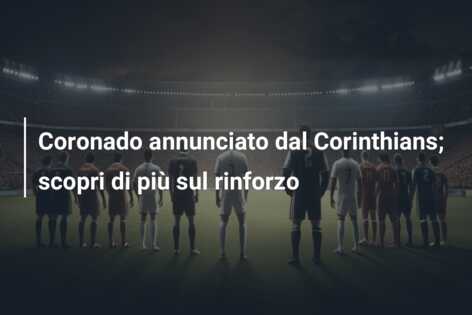 Coronado annunciato dal Corinthians; scopri di più sul rinforzo