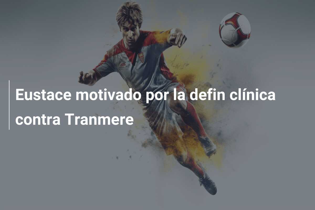 Eustace motivado por la defin clínica contra Tranmere
