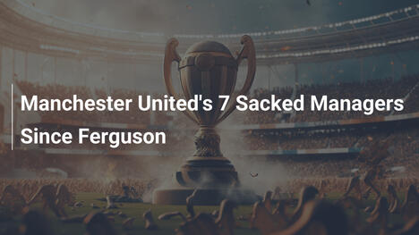 Manchester United: I 7 Allenatori Licenziati Dopo Ferguson