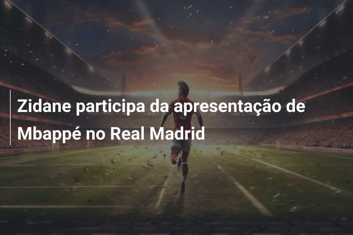 Zidane participa da apresentação de Mbappé no Real Madrid