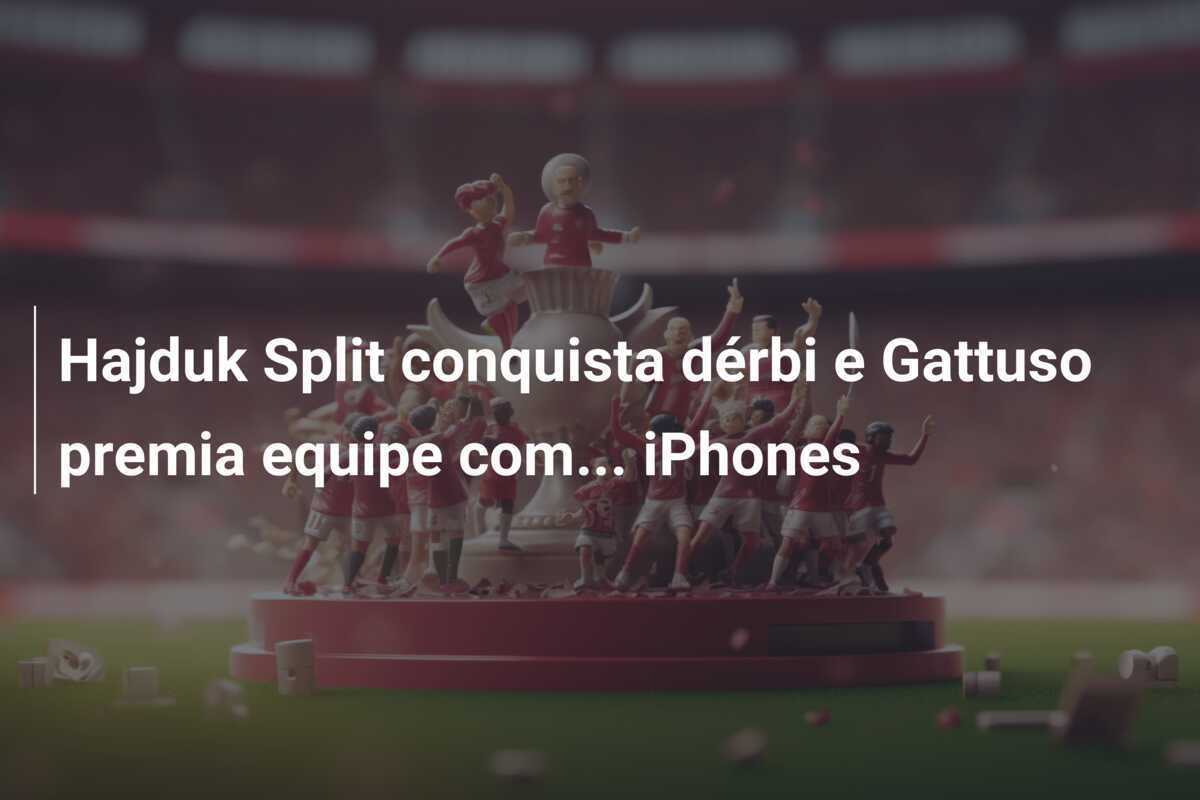 Hajduk Split conquista dérbi e Gattuso premia equipe com... iPhones
