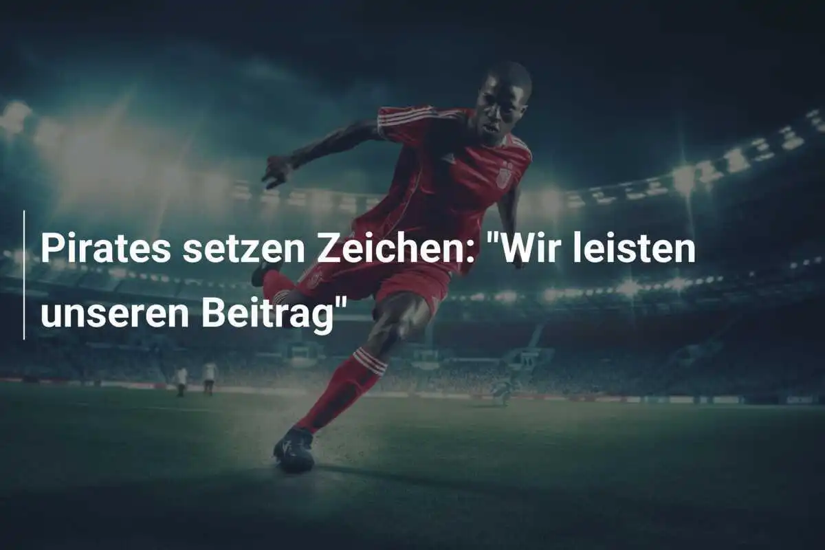 Pirates setzen Zeichen: "Wir leisten unseren Beitrag"