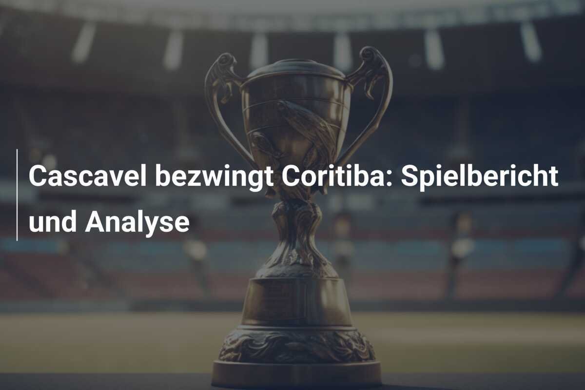 Cascavel bezwingt Coritiba: Spielbericht und Analyse