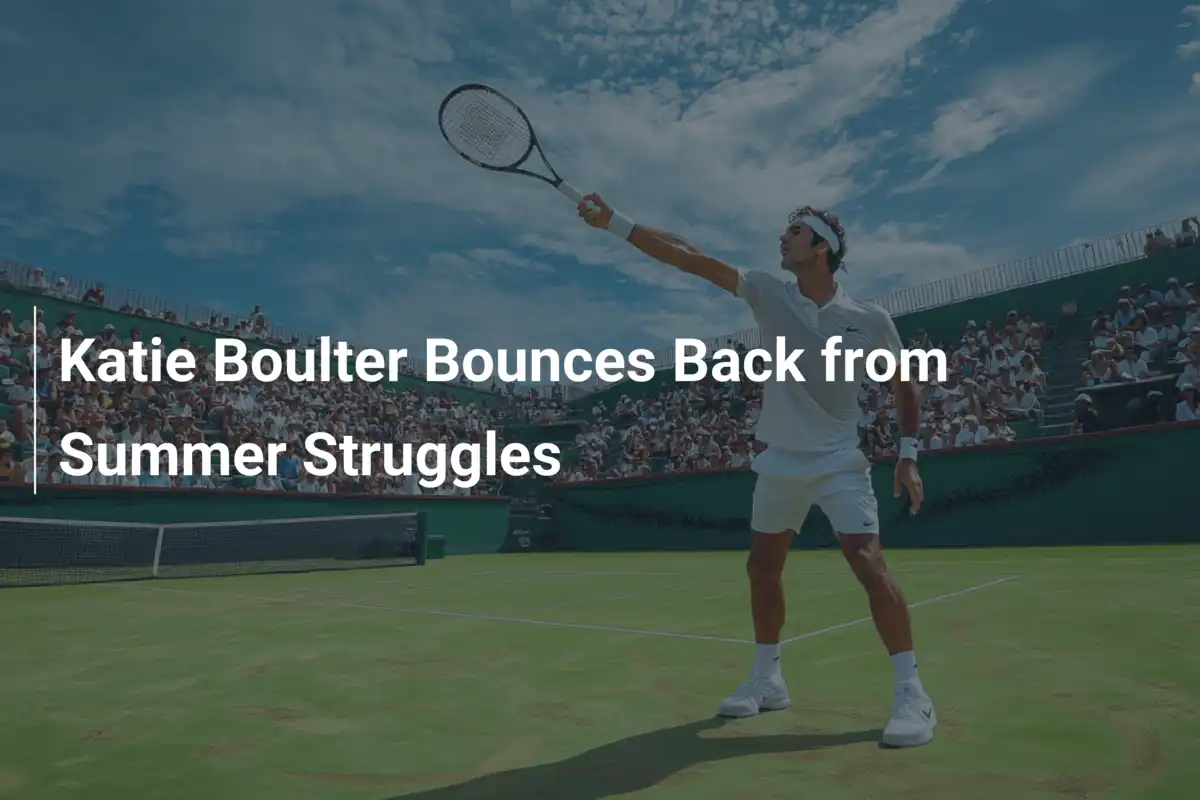 Katie Boulter kämpft sich zurück: Sommerkrise überwunden