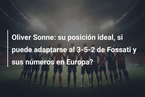 Oliver Sonne: su posición ideal, si puede adaptarse al 3-5-2 de Fossati y sus números en Europa?
