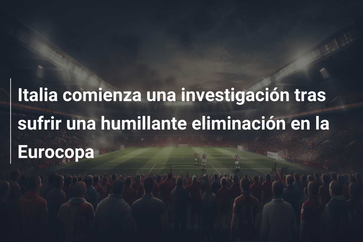 Italia comienza una investigación tras sufrir una humillante eliminación en la Eurocopa