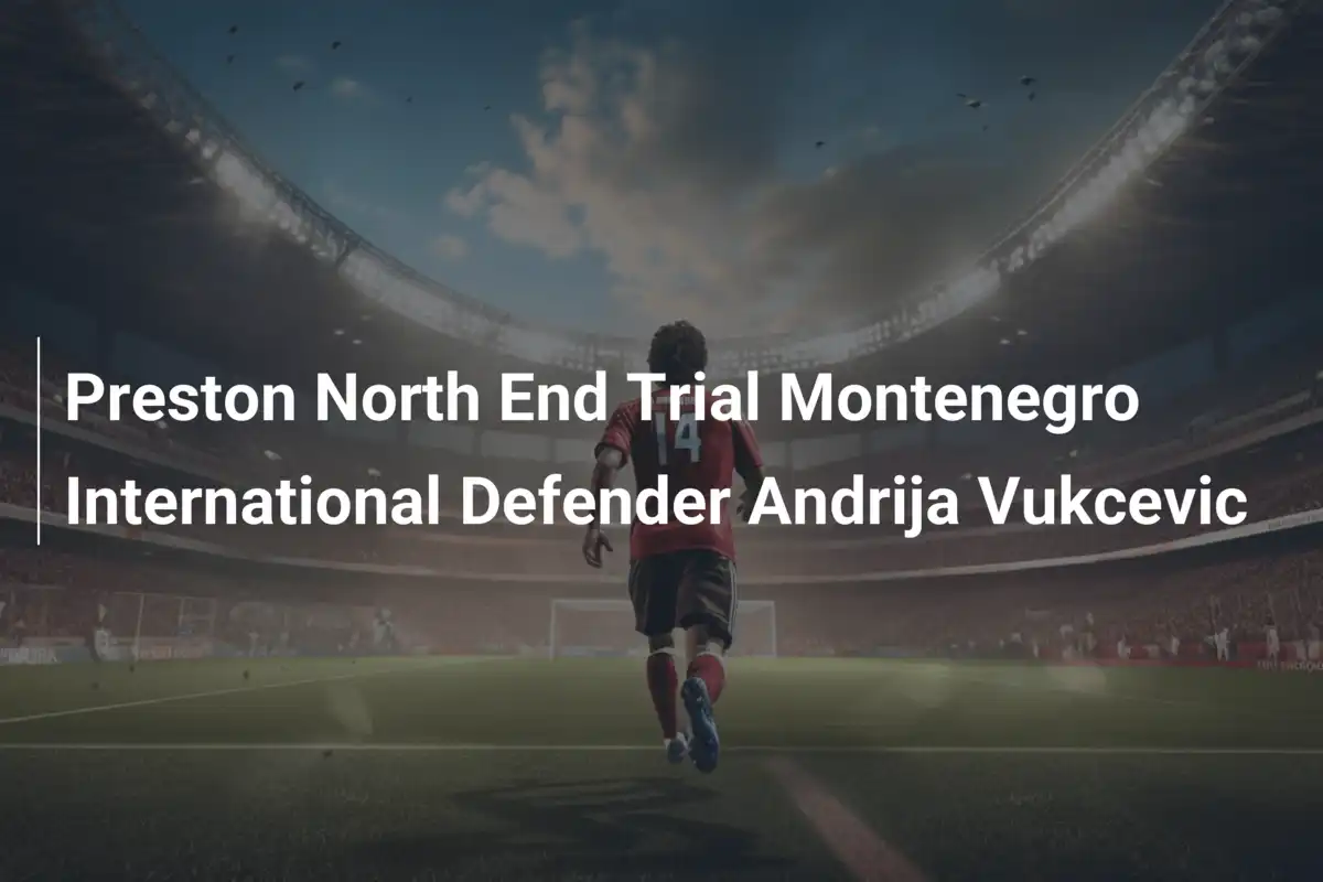 Preston North End mette alla prova il difensoreenegrino Andrij Vukcevic durante il ritiro estivo