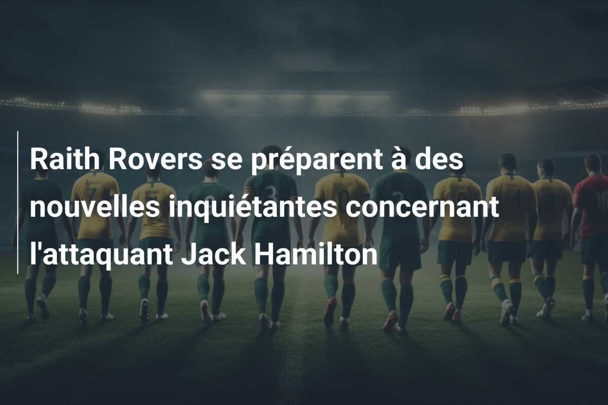 Raith Rovers se préparent à des nouvelles inquiétantes concernant l'attaquant Jack Hamilton