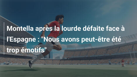 Montella après la lourde défaite face à l'Espagne : "Nous avons peut-être été trop émotifs"