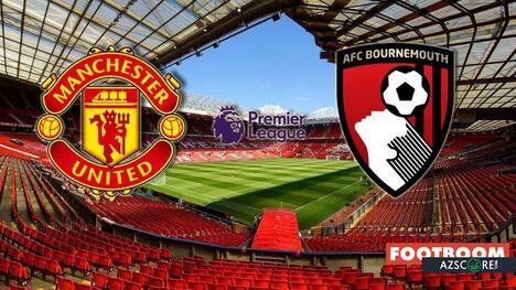Manchester United vs. Bournemouth: Prediction and Match Preview