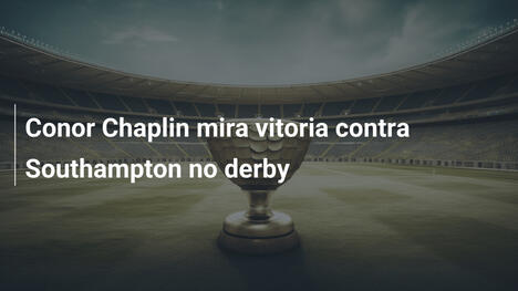 Conor Chaplin mira vitoria contra Southampton no derby