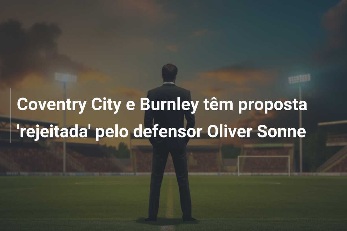 Coventry City e Burnley têm proposta ‘rejeitada’ pelo defensor Oliver Sonne