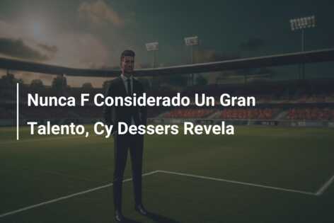 Nunca F Considerado Un Gran Talento, Cy Dessers Revela