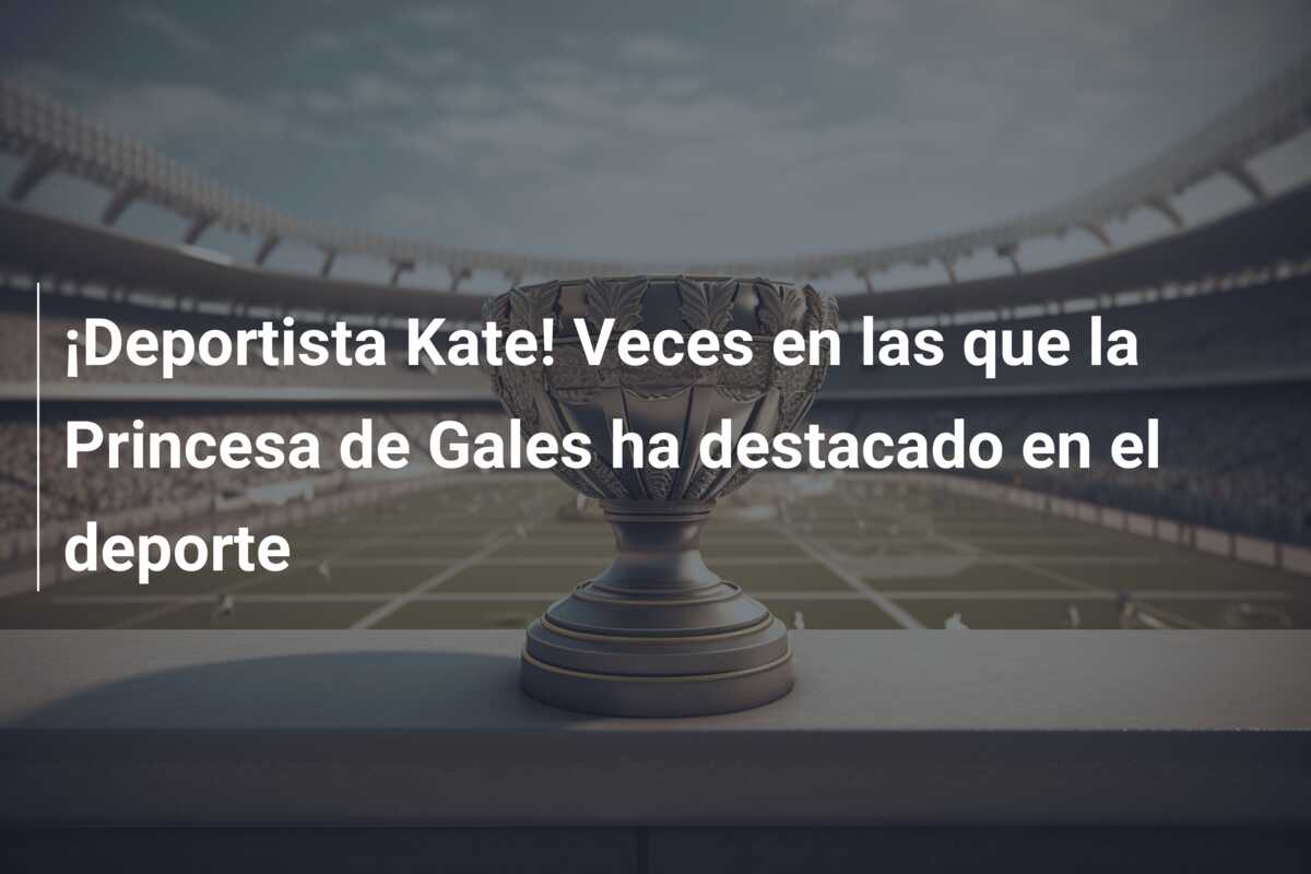 ¡Deportista Kate! Veces en las que la Princesa de Gales ha destacado en el deporte