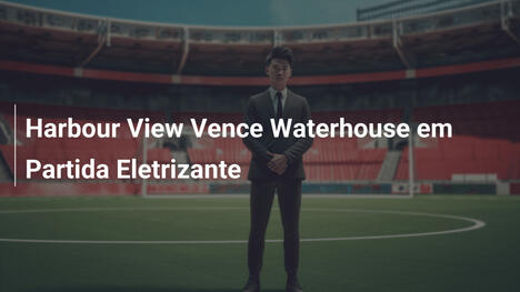 Harbour View Vence Waterhouse em Partida Eletrizante