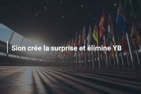 Sion crée la surprise et élimine YB