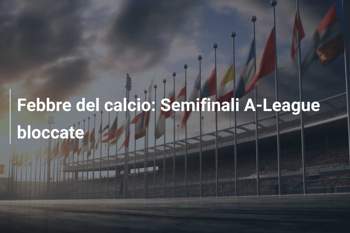 Febbre del calcio: Semifinali A-League bloccate