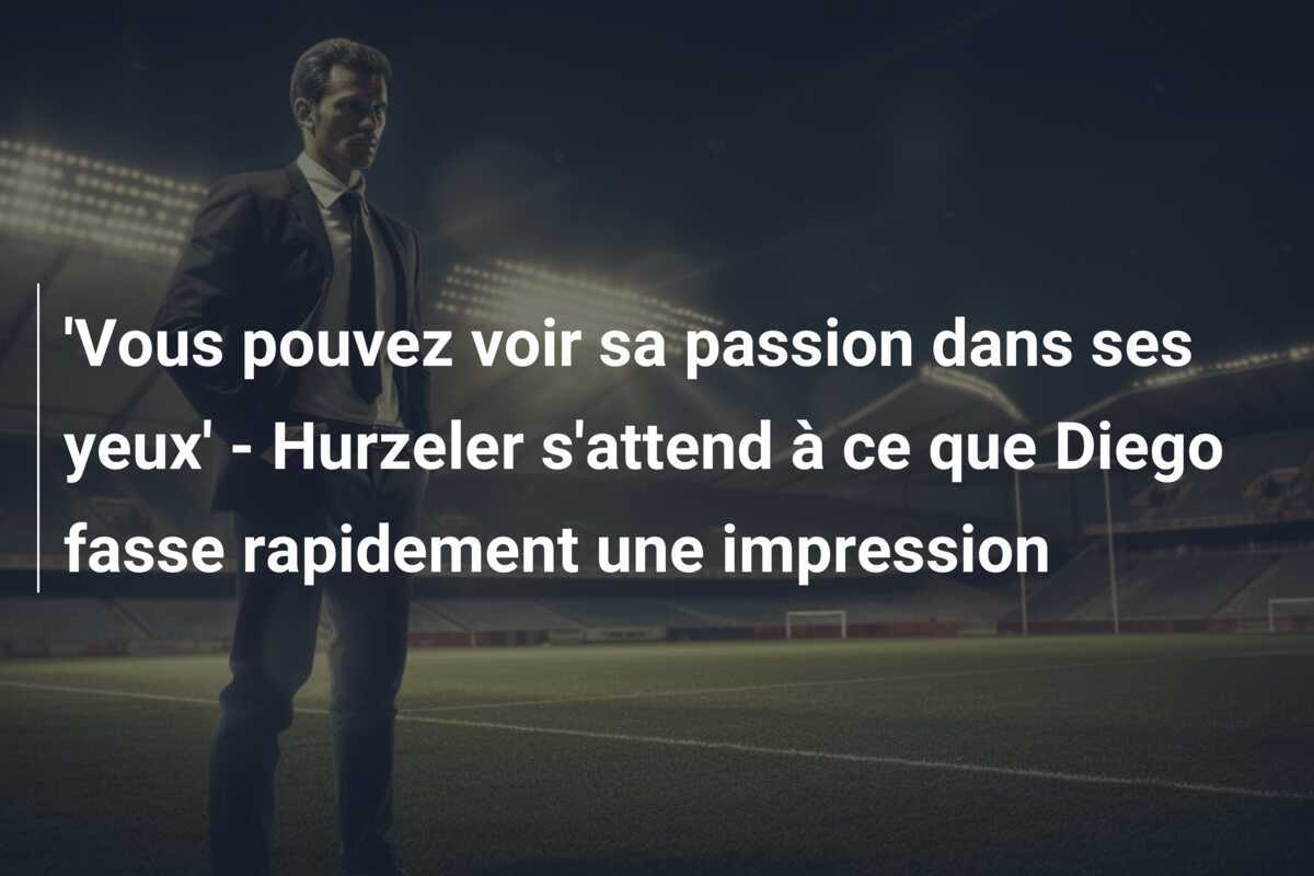 'Vous pouvez voir sa passion dans ses yeux' - Hurzeler s'attend à ce que Diego fasse rapidement une impression