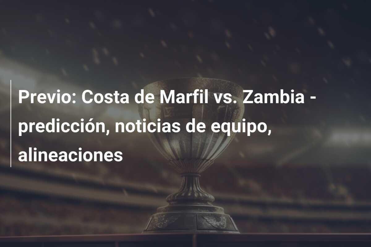 Previo: Costa de Marfil vs. Zambia – predicción, noticias de equipo, alineaciones