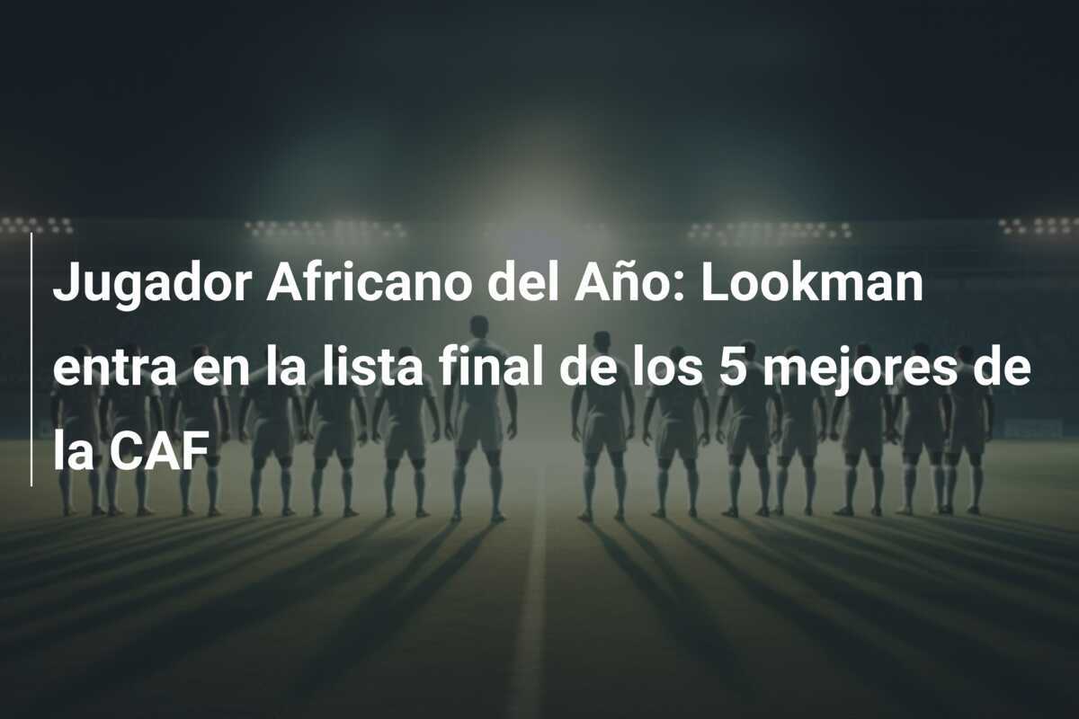 Jugador Africano del Año: Lookman entra en la lista final de los 5 mejores de la CAF