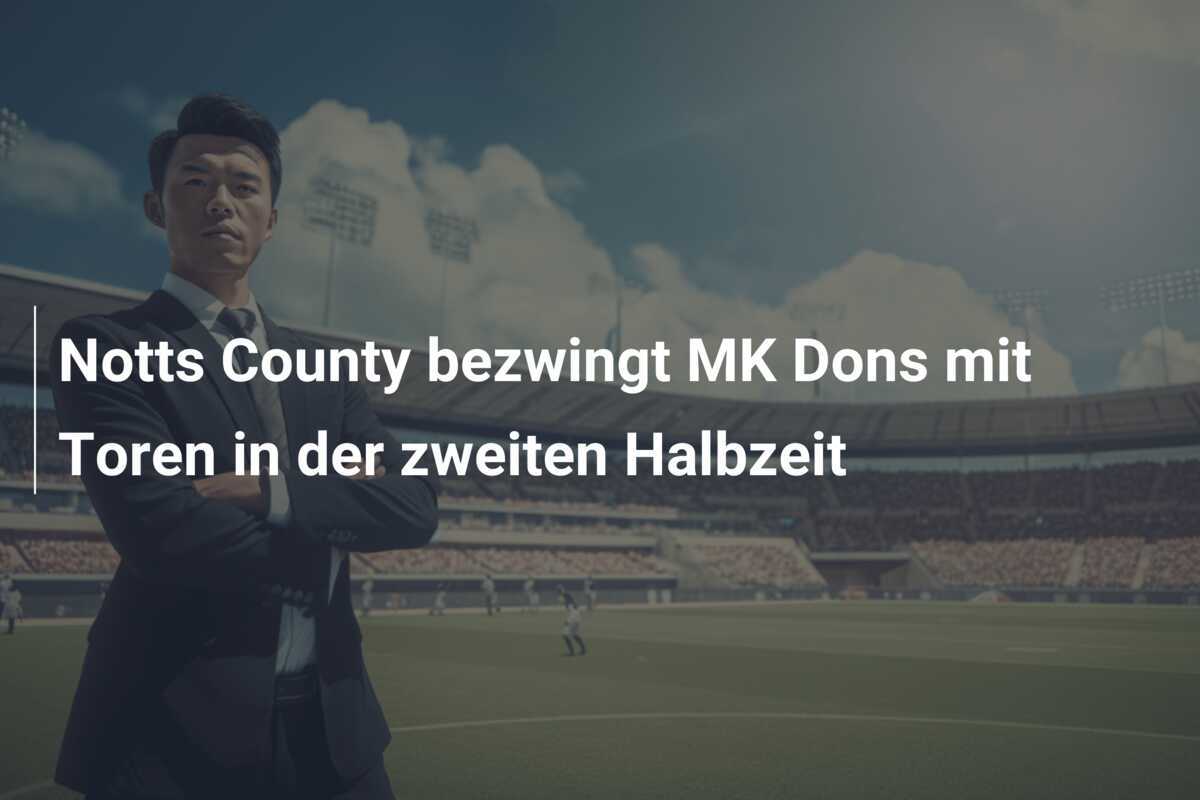 Notts County bezwingt MK Dons mit Toren in der zweiten Halbzeit