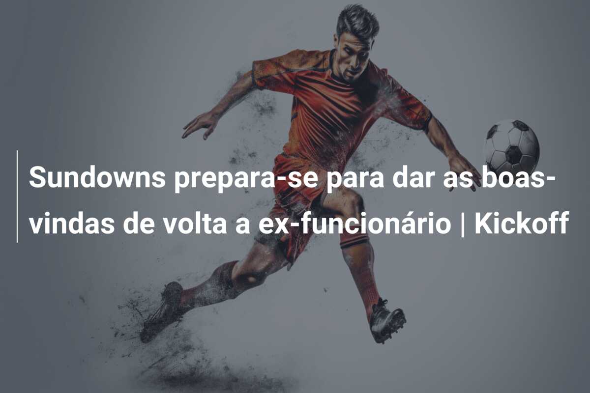 Sundowns prepara-se para dar as boas-vindas de volta a ex-funcionário | Kickoff