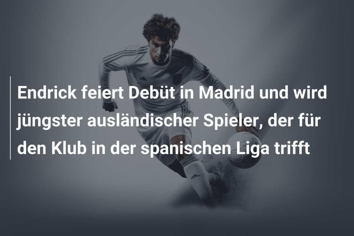 Endrick feiert Debüt in Madrid und wird jüngster ausländischer Spieler, der für den Klub in der spanischen Liga trifft